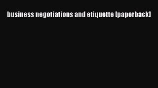 Read business negotiations and etiquette [paperback] Ebook Free