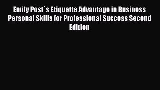 Read Emily Post`s Etiquette Advantage in Business Personal Skills for Professional Success