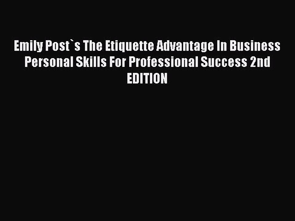 Read Emily Post`s The Etiquette Advantage In Business Personal Skills For Professional Success