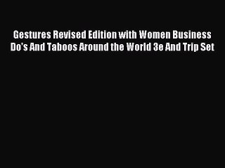 Read Gestures Revised Edition with Women Business Do's And Taboos Around the World 3e And Trip