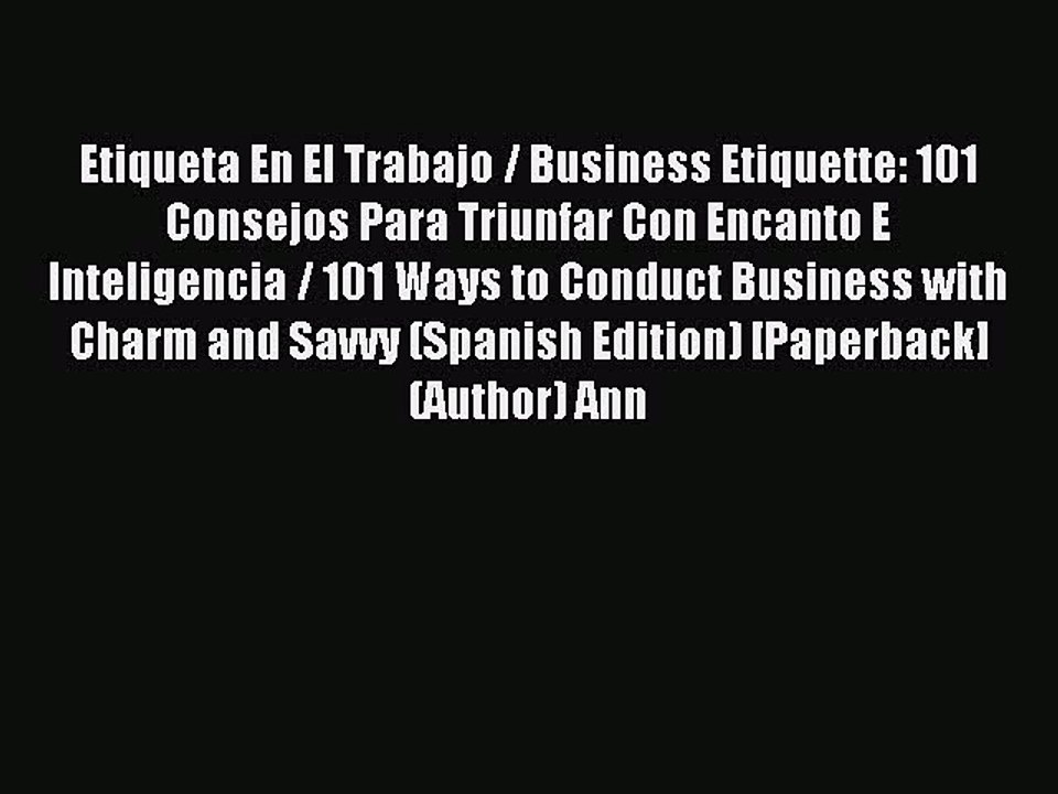Read Etiqueta En El Trabajo / Business Etiquette: 101 Consejos Para Triunfar Con Encanto E
