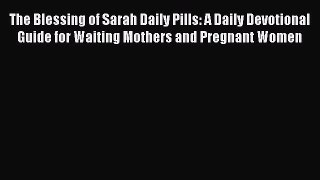 [PDF] The Blessing of Sarah Daily Pills: A Daily Devotional Guide for Waiting Mothers and Pregnant
