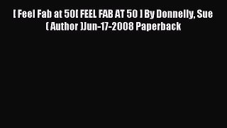 Read [ Feel Fab at 50[ FEEL FAB AT 50 ] By Donnelly Sue ( Author )Jun-17-2008 Paperback Ebook