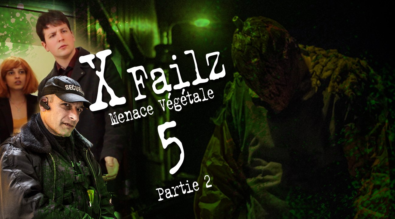 X Failz - épisode 5 - Menace Végétale - Partie 2