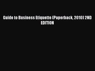 Download Guide to Business Etiquette (Paperback 2010) 2ND EDITION PDF Free