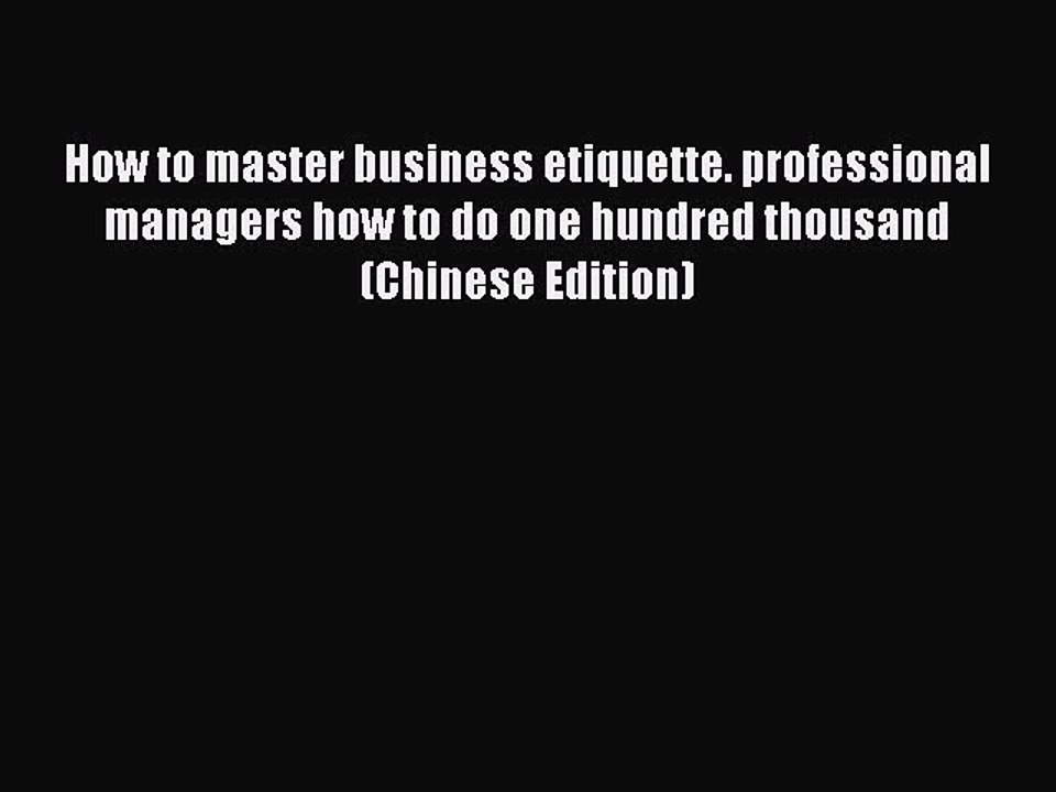 Read How to master business etiquette. professional managers how to do one hundred thousand(Chinese