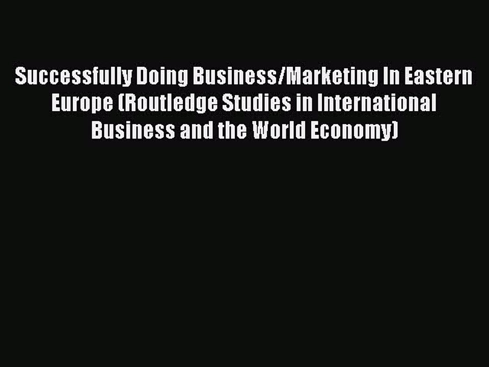 Read Successfully Doing Business/Marketing In Eastern Europe (Routledge Studies in International