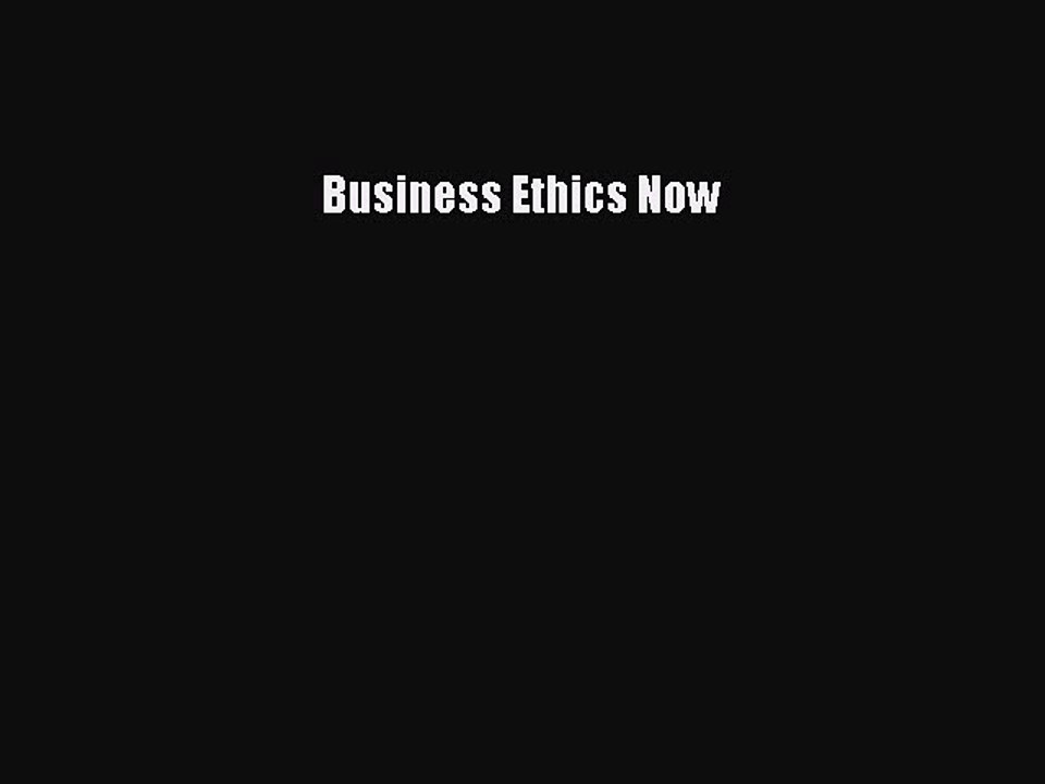 Read Business Ethics Now Ebook Free