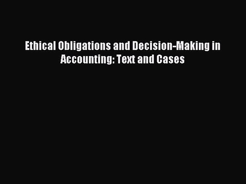 Read Ethical Obligations and Decision-Making in Accounting: Text and Cases PDF Online