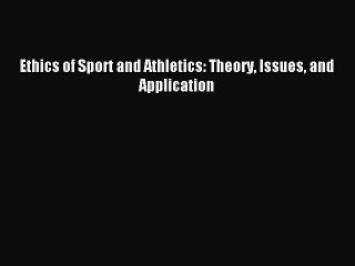 Read Ethics of Sport and Athletics: Theory Issues and Application Ebook Free