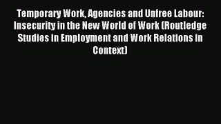 Read Temporary Work Agencies and Unfree Labour: Insecurity in the New World of Work (Routledge