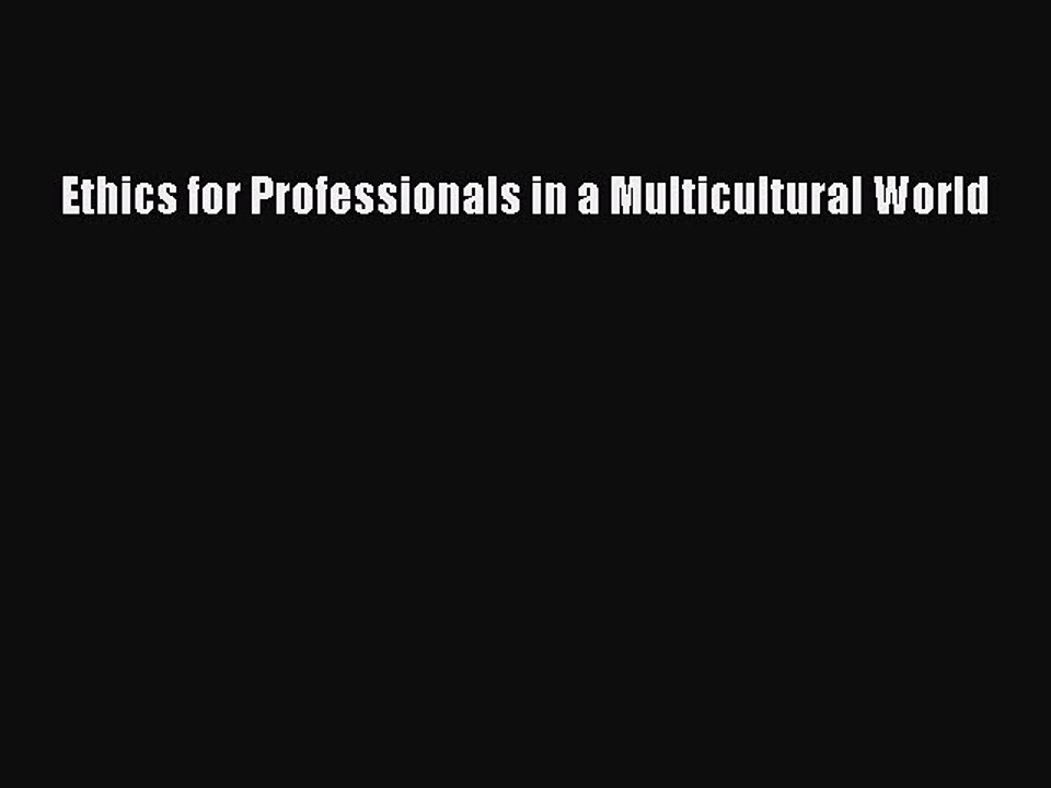Read Ethics for Professionals in a Multicultural World Ebook Free