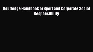 Read Routledge Handbook of Sport and Corporate Social Responsibility Ebook Free