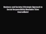 Read Business and Society: A Strategic Approach to Social Responsibility (Available Titles