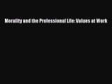Download Morality and the Professional Life: Values at Work PDF Online