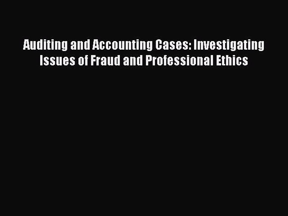 Download Auditing and Accounting Cases: Investigating Issues of Fraud and Professional Ethics