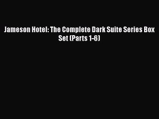 Download Jameson Hotel: The Complete Dark Suite Series Box Set (Parts 1-6)  Read Online