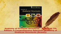 Download  Anatomy of Orofacial Structures  Enhanced 7th Edition A Comprehensive Approach Anatomy Ebook Online
