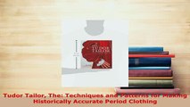 Download  Tudor Tailor The Techniques and Patterns for Making Historically Accurate Period Clothing PDF Book Free