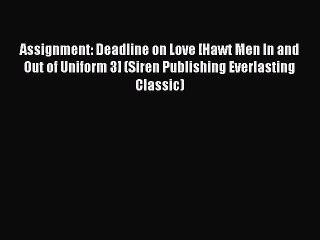 Download Assignment: Deadline on Love [Hawt Men In and Out of Uniform 3] (Siren Publishing