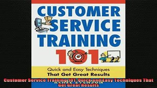 READ book  Customer Service Training 101 Quick and Easy Techniques That Get Great Results Full Free