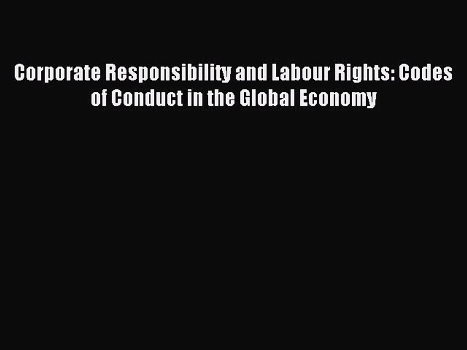 Read Corporate Responsibility and Labour Rights: Codes of Conduct in the Global Economy Ebook