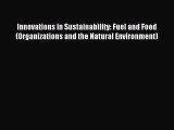 Read Innovations in Sustainability: Fuel and Food (Organizations and the Natural Environment)