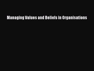Download Managing Values and Beliefs in Organisations PDF Online
