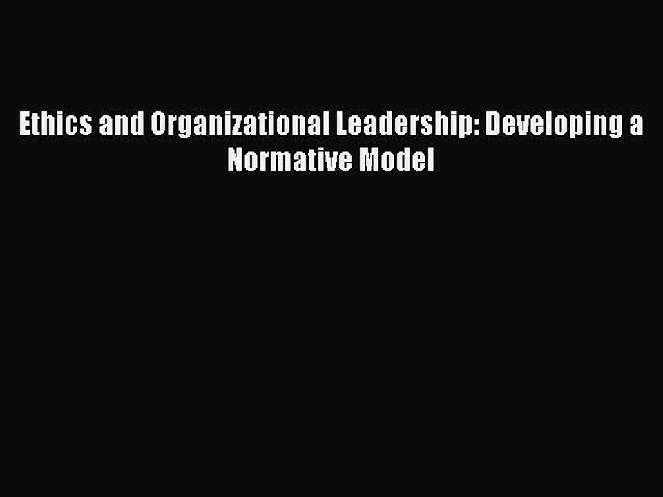 Read Ethics and Organizational Leadership: Developing a Normative Model Ebook Free
