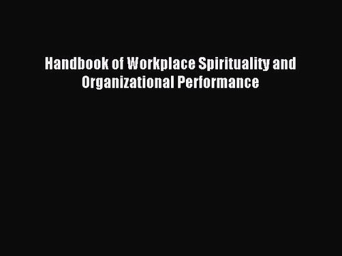 Read Handbook of Workplace Spirituality and Organizational Performance Ebook Free