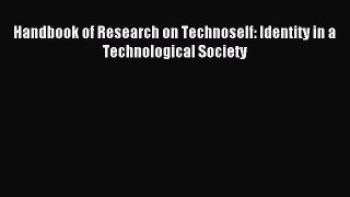 Read Handbook of Research on Technoself: Identity in a Technological Society PDF Online