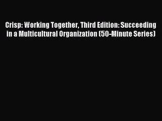 Read Crisp: Working Together Third Edition: Succeeding in a Multicultural Organization (50-Minute