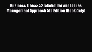 Download Business Ethics: A Stakeholder and Issues Management Approach 5th Edition (Book Only)