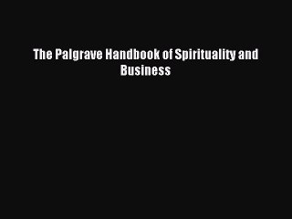 Read The Palgrave Handbook of Spirituality and Business PDF Free