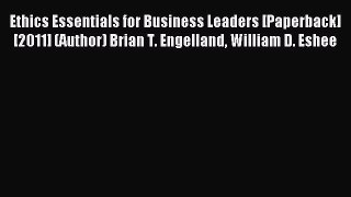 Download Ethics Essentials for Business Leaders [Paperback] [2011] (Author) Brian T. Engelland