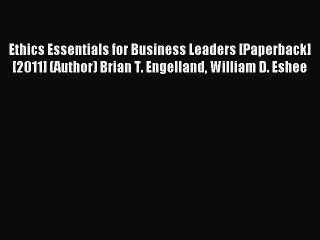 Download Ethics Essentials for Business Leaders [Paperback] [2011] (Author) Brian T. Engelland