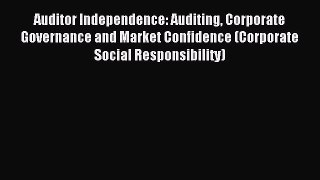 Read Auditor Independence: Auditing Corporate Governance and Market Confidence (Corporate Social