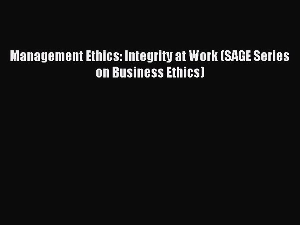 Download Management Ethics: Integrity at Work (SAGE Series on Business Ethics) PDF Online
