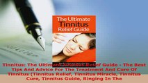 Download  Tinnitus The Ultimate Tinnitus Relief Guide  The Best Tips And Advice For The Treatment Read Online