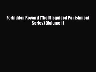 Download Forbidden Reward (The Misguided Punishment Series) (Volume 1)  Full EBook