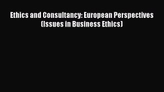 Read Ethics and Consultancy: European Perspectives (Issues in Business Ethics) Ebook Free