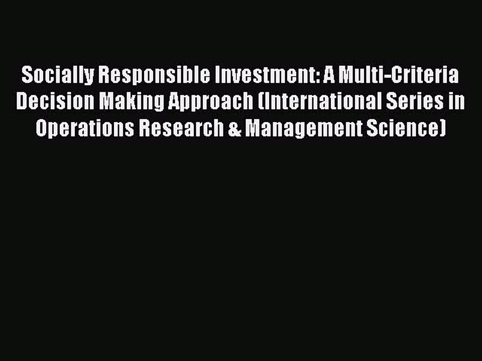 Read Socially Responsible Investment: A Multi-Criteria Decision Making Approach (International