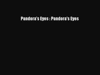 PDF Pandora's Eyes : Pandora's Eyes  Read Online