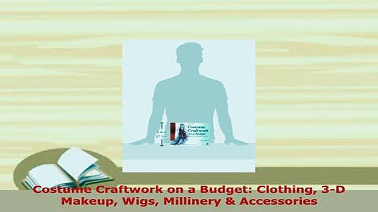 PDF  Costume Craftwork on a Budget Clothing 3D Makeup Wigs Millinery  Accessories Read Online