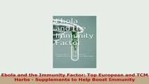Download  Ebola and the Immunity Factor Top European and TCM Herbs  Supplements to Help Boost Ebook