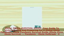 Download  Ebola EBOLA SURVIVAL GUIDE Your Guide To Understanding And Preparing For A Global Ebola Free Books