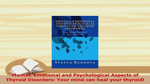 Download Mental Emotional and Psychological Aspects of Thyroid Disorders Your mind can heal your PDF Online