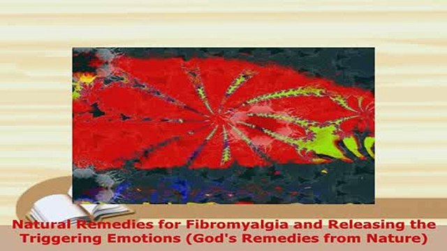 Download Natural Remedies for Fibromyalgia and Releasing the Triggering Emotions Gods Remedies Read Full Ebook