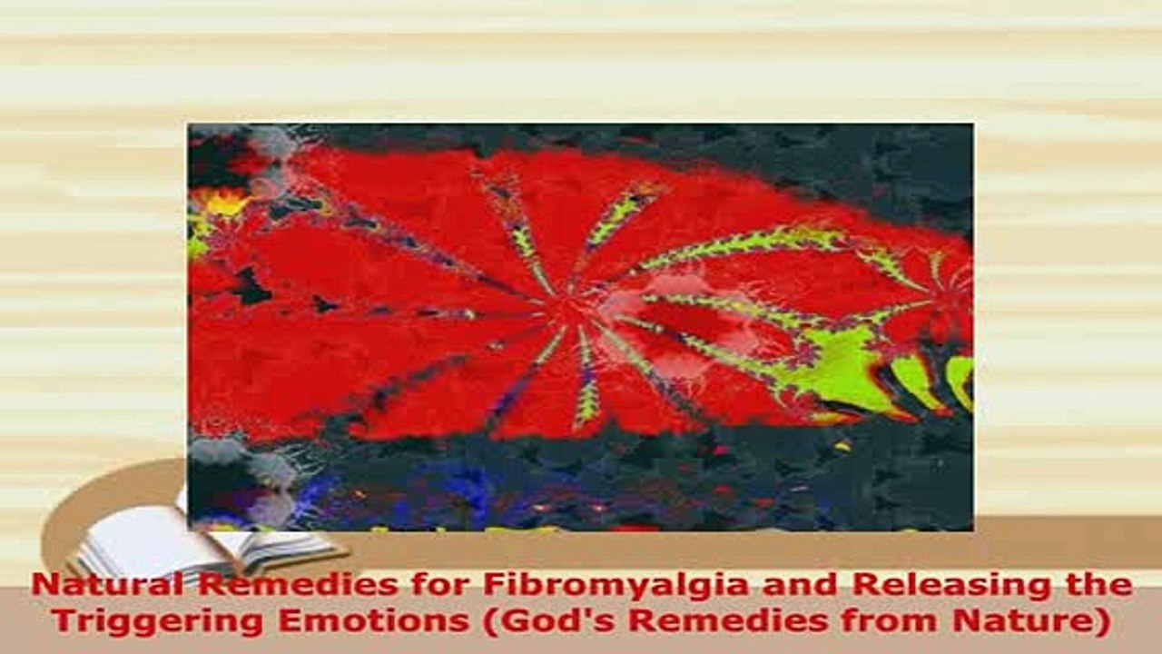 Download  Natural Remedies for Fibromyalgia and Releasing the Triggering Emotions Gods Remedies Read Full Ebook