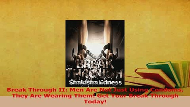 PDF Break Through II Men Are Not Just Using Condoms They Are Wearing Them Get Your Break PDF Online